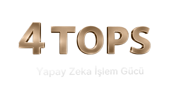4 TOPS Yapay Zeka İşlem Gücü